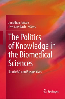 The Politics of Knowledge in the Biomedical Sciences : South/African Perspectives by Jonathan Jansen - Hardback