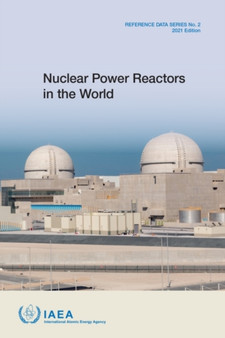 Nuclear Power Reactors in the World : 2021 Edition by International Atomic Energy Agency - Paperback