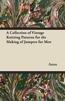 A Collection of Vintage Knitting Patterns for the Making of Jumpers for Men by Anon - Paperback
