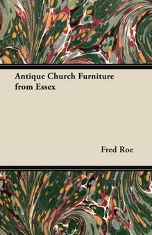 Antique Church Furniture from Essex by Fred Roe - Paperback
