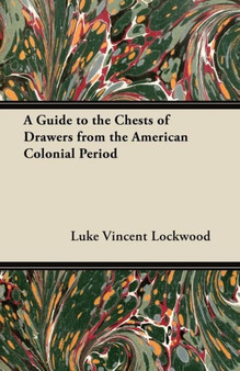 A Guide to the Chests of Drawers from the American Colonial Period by Luke Vincent Lockwood - Paperback