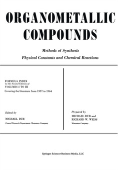 Organometallic Compounds : Methods of Synthesis Physical Constants and Chemical Reactions by Michael Dub - Paperback
