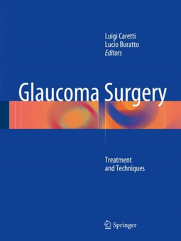 Glaucoma Surgery : Treatment and Techniques by Luigi Caretti - Hardback