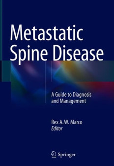 Metastatic Spine Disease : A Guide to Diagnosis and Management by Rex A.W. Marco - Hardback