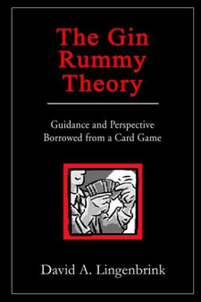 The Gin Rummy Theory : Guidance and Perspective Borrowed from a Card Game by David A. Lingenbrink - Paperback