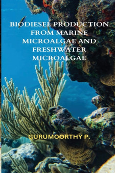 Biodiesel Production from Marine Microalgae and Freshwater Microalgae by Gurumoorthy P - Paperback