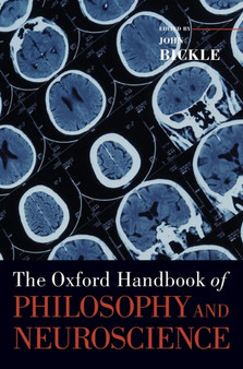 The Oxford Handbook of Philosophy and Neuroscience by John Bickle - Hardback