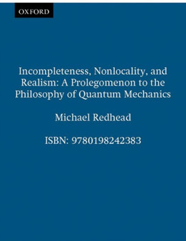 Incompleteness, Nonlocality, and Realism : A Prolegomenon to the Philosophy of Quantum Mechanics by Michael Redhead - Paperback