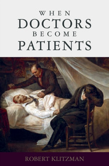 When Doctors Become Patients by Robert Klitzman - Hardback
