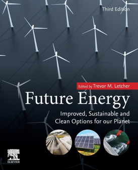Future Energy : Improved, Sustainable and Clean Options for Our Planet by Trevor Letcher - Paperback