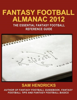 Fantasy Football Almanac 2012 : The Essential Fantasy Football Reference Guide by Sam Hendricks - Paperback