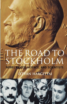 The Road to Stockholm : Nobel Prizes, Science, and Scientists by Istvan Hargittai - Paperback