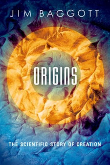 Origins : The Scientific Story of Creation by Jim Baggott - Hardback