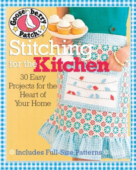 Gooseberry Patch (R) Stitching for the Kitchen : 30 Easy Projects for the Heart of Your Home by Gooseberry Patch - Paperback