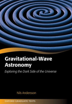 Gravitational-Wave Astronomy : Exploring the Dark Side of the Universe by Nils Andersson - Hardback