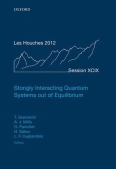 Strongly Interacting Quantum Systems out of Equilibrium : Lecture Notes of the Les Houches Summer School: Volume 99, August 2012 : 99 by Thierry Giamarchi - Hardback