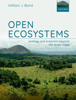 Open Ecosystems : Ecology and Evolution Beyond the Forest Edge by William J. Bond - Paperback