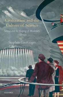 Civilization and the Culture of Science : Science and the Shaping of Modernity, 1795-1935 by Stephen Gaukroger - Hardback