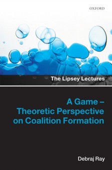A Game-Theoretic Perspective on Coalition Formation by Debraj Ray - Hardback