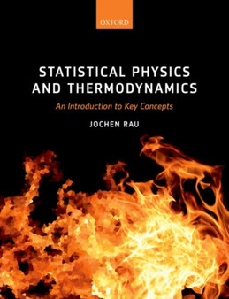 Statistical Physics and Thermodynamics : An Introduction to Key Concepts by Jochen Rau - Hardback
