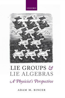 Lie Groups and Lie Algebras - A Physicist's Perspective by Adam M. Bincer - Hardback