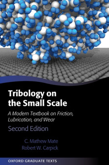 Tribology on the Small Scale : A Modern Textbook on Friction, Lubrication, and Wear by C.Mathew Mate - Hardback