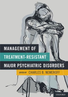 Management of Treatment-Resistant Major Psychiatric Disorders by Charles B. Nemeroff - Hardback