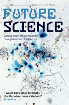 Future Science : Essays from the cutting edge by Max Brockman - Paperback