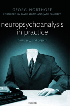 Neuropsychoanalysis in practice : Brain, Self and Objects by Georg Northoff - Hardback