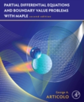 Partial Differential Equations and Boundary Value Problems with Maple by George A. Articolo - Paperback