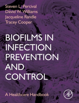 Biofilms in Infection Prevention and Control : A Healthcare Handbook by Steven L. Percival - Hardback Biofilms in Infection Prevention and Control : A Healthcare Handbook by Steven L. Percival - Hardback