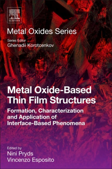 Metal Oxide-Based Thin Film Structures : Formation, Characterization and Application of Interface-Based Phenomena by Nini Pryds - Paperback