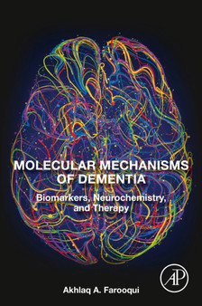 Molecular Mechanisms of Dementia : Biomarkers, Neurochemistry, and Therapy by Akhlaq A. Farooqui - Paperback