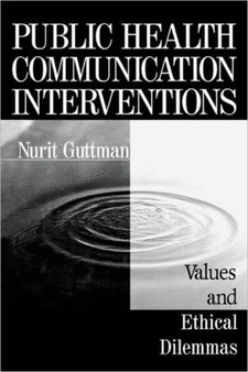Public Health Communication Interventions : Values and Ethical Dilemmas by Nurit Guttman - Paperback