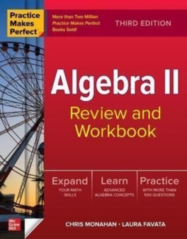 Practice Makes Perfect: Algebra II Review and Workbook, Third Edition by Christopher Monahan - Paperback