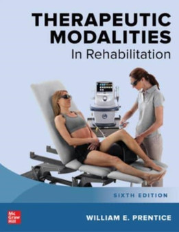 Therapeutic Modalities in Rehabilitation, Sixth Edition by William Prentice DO NOT USE - Hardback