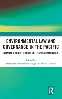 Environmental Law and Governance in the Pacific : Climate Change, Biodiversity and Communities by Margaretha Wewerinke-Singh - Hardback
