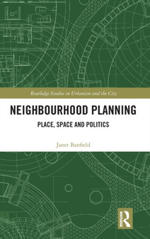 Neighbourhood Planning : Place, Space and Politics by Janet Banfield - Hardback