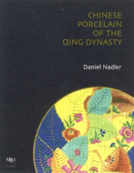 Chinese Porcelains of the Qing Dynasty by Daniel Nadler - Hardback