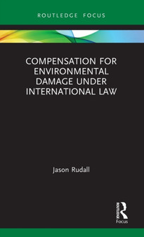Compensation for Environmental Damage Under International Law by Jason Rudall - Hardback