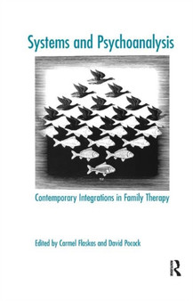 Systems and Psychoanalysis : Contemporary Integrations in Family Therapy by Carmel Flaskas - Hardback