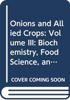 Onions and Allied Crops : Volume III: Biochemistry, Food Science, and Minor Crops by James L. Brewster - Hardback