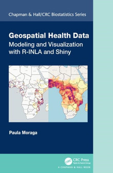 Geospatial Health Data : Modeling and Visualization with R-INLA and Shiny by Paula Moraga - Hardback