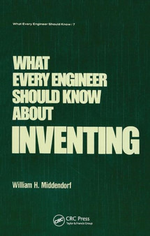 What Every Engineer Should Know about Inventing by William H. Middendorf - Paperback