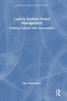 Luxury Fashion Brand Management : Unifying Fashion with Sustainability by Olga Mitterfellner - Hardback