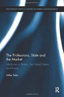 The Professions, State and the Market : Medicine in Britain, the United States and Russia by Mike Saks - Paperback