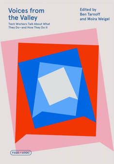 Voices from the Valley : Tech Workers Talk About What They Do--and How They Do It by Ben Tarnoff - Paperback