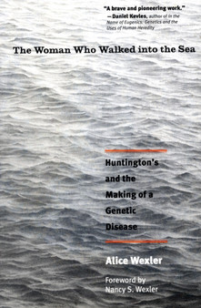 The Woman Who Walked into the Sea : Huntington's and the Making of a Genetic Disease by Alice Wexler - Paperback