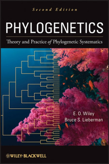Phylogenetics : Theory and Practice of Phylogenetic Systematics by E.O. Wiley - Hardback