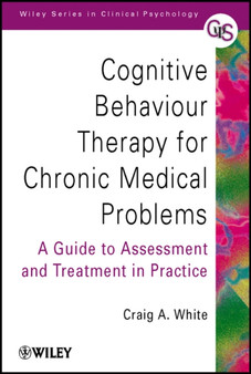 Cognitive Behaviour Therapy for Chronic Medical Problems : A Guide to Assessment and Treatment in Practice by Craig A. White - Paperback